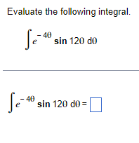 Evaluate the following integral. \[ \int e^{-4 \theta} \sin 12 \theta d \theta \] \[ \int e^{-4 \theta} \sin 12 \theta d \the