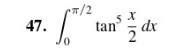 \( \int_{0}^{\pi / 2} \tan ^{5} \frac{x}{2} d x \)