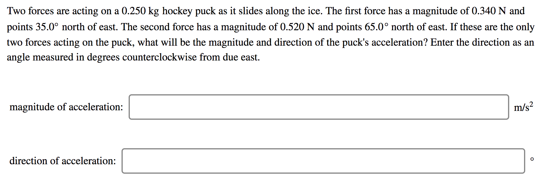 Solved Two forces are acting on a 0.250 kg hockey puck as it