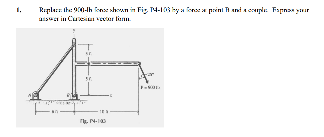 [Solved]: Replace The 9001b Force Shown In Fig. P4-103 By