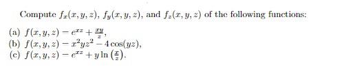 Compute \( f_{x}(x, y, z), f_{y}(x, y, z) \), and \( f_{z}(x, y, z) \) of the following functions: (a) \( f(x, y, z)-e^{x z}+