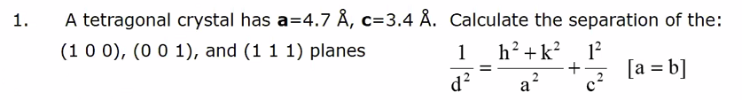 Solved 1. A tetragonal crystal has a=4.7 Å, c=3.4 Å. | Chegg.com