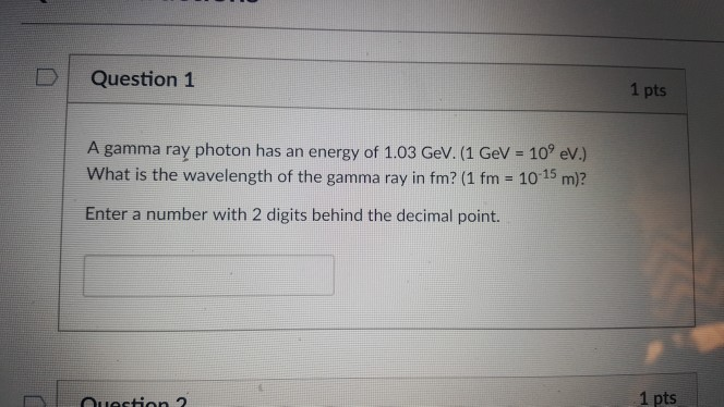 Solved Question 1 1 pts A gamma ray photon has an energy of | Chegg.com