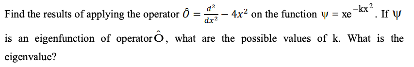 Solved -kx2 d? dx2 Find the results of applying the operator