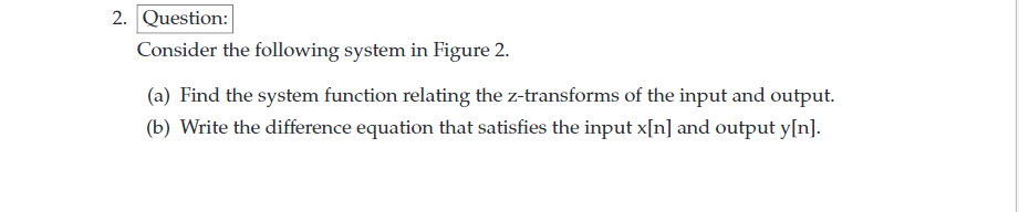 Solved 2. Question: Consider the following system in Figure | Chegg.com