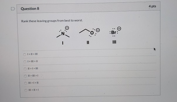 Solved 4 pts D Question 8 Rank these leaving groups from | Chegg.com
