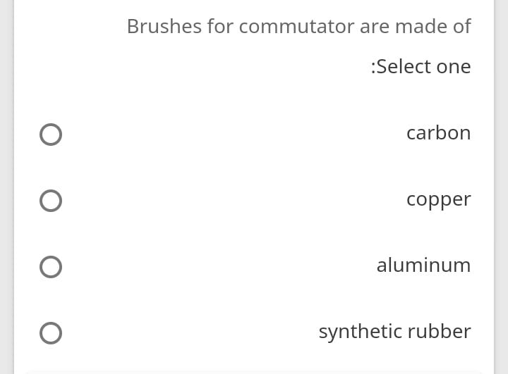 Solved Brushes for commutator are made of Select one carbon