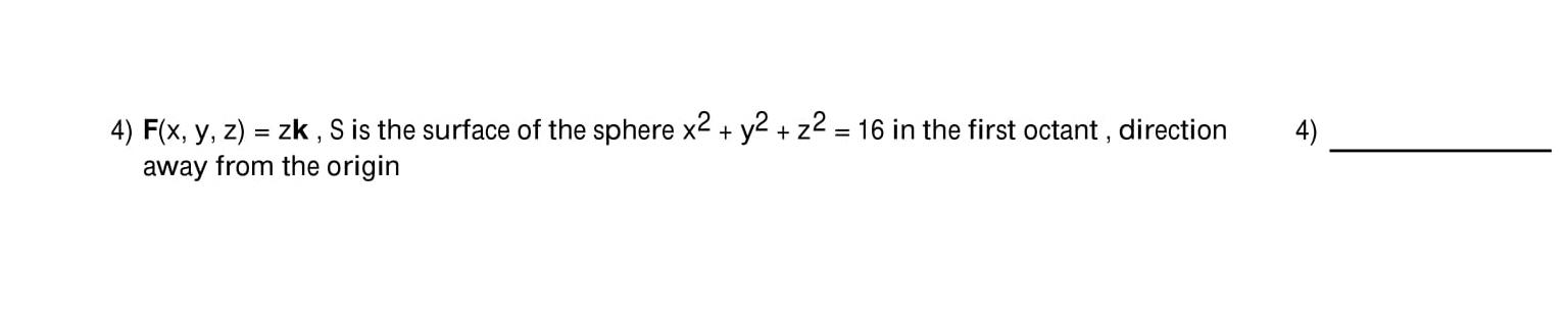 4) F(x, y, z) = zk , S is the surface of the sphere | Chegg.com
