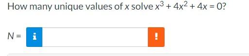 Solved How many unique values of x solve x3+4x2+4x=0? N= | Chegg.com