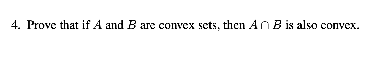 Solved 4. Prove That If A And B Are Convex Sets, Then An B | Chegg.com