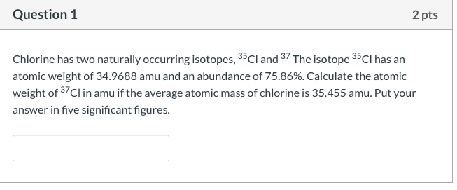 Solved Question 1 2 Pts Chlorine Has Two Naturally Occurring Chegg Com