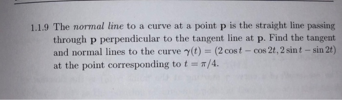 Solved 1.1.9 The normal line to a curve at a point p is the | Chegg.com