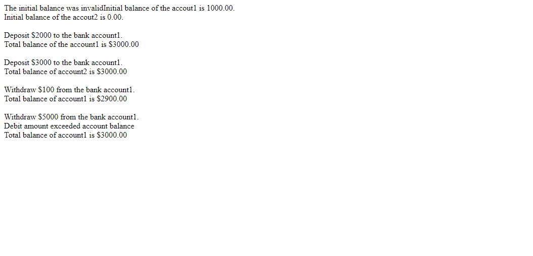 The initial balance was invalid Initial balance of the accout1 is 1000.00 Initial balance of the accout2 is 0.00 Deposit $200