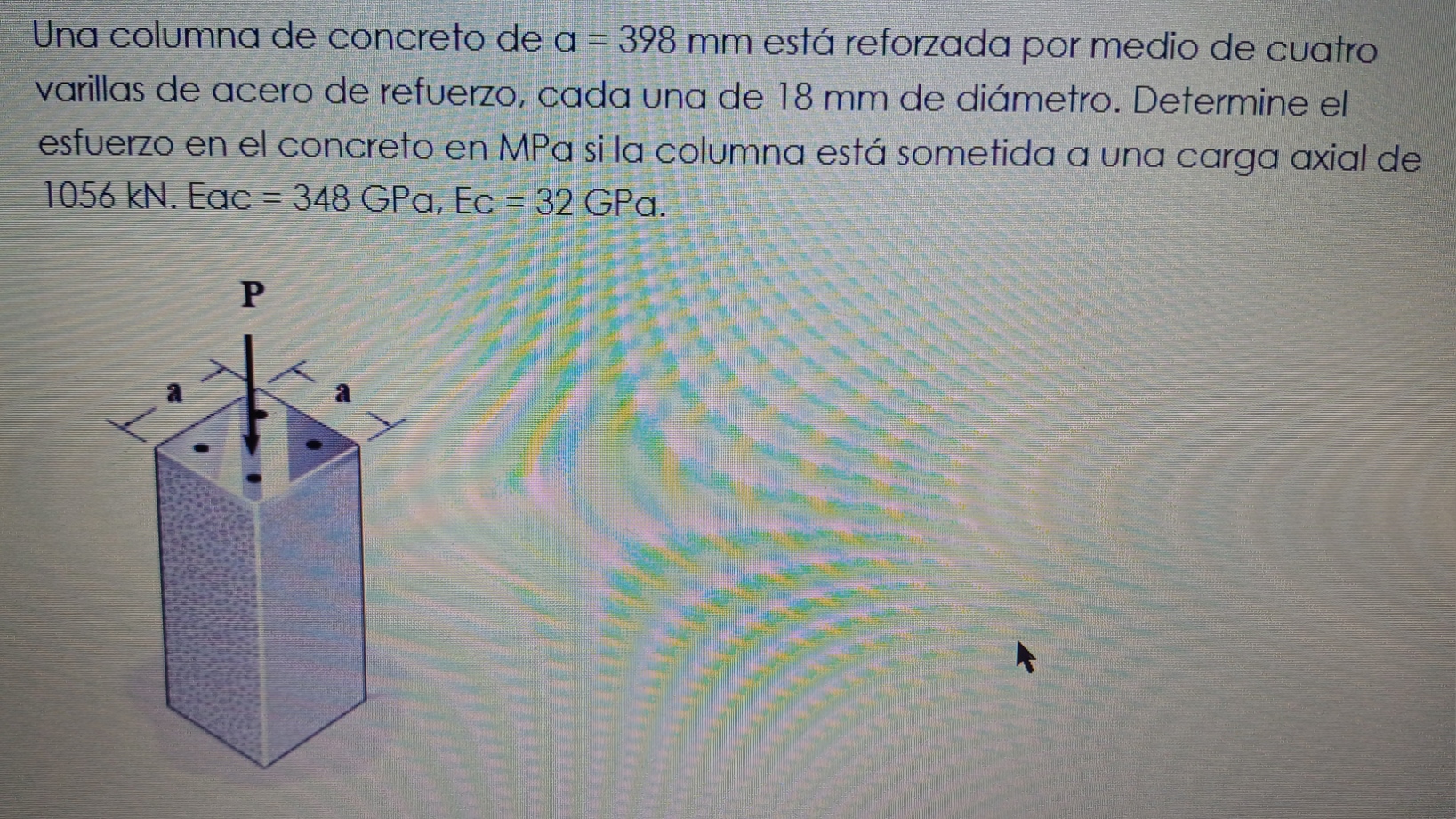 Una columna de concreto de \( a=398 \mathrm{~mm} \) está reforzada por medio de cuatro varillas de acero de refuerzo, cada un