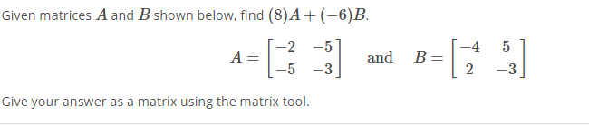 Solved Given matrices A and B shown below, find (8) A+(−6)B. | Chegg.com