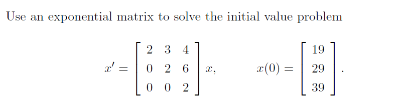 Solved Use an exponential matrix to solve the initial value | Chegg.com