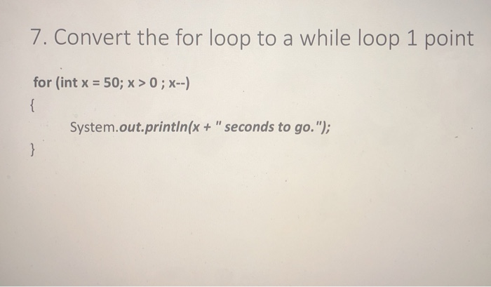 Solved 7. Convert the for loop to a while loop 1 point for | Chegg.com