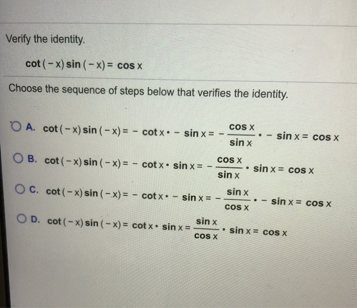 Solved Verify the identity. cot(x) sin (x)=cos x Choose