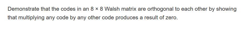 Solved Demonstrate that the codes in an 8 x 8 Walsh matrix | Chegg.com