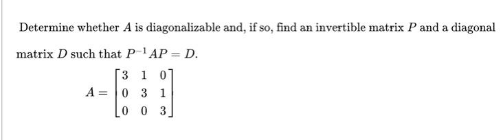 Solved Determine whether A is diagonalizable and, if so, | Chegg.com