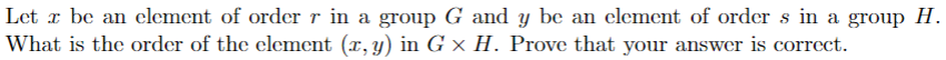 Solved Let x be an element of order r in a group G and y be | Chegg.com