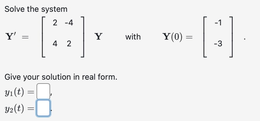 Solved Solve the system Y′=[24−42]Y with Y(0)=[−1−3]. Give | Chegg.com