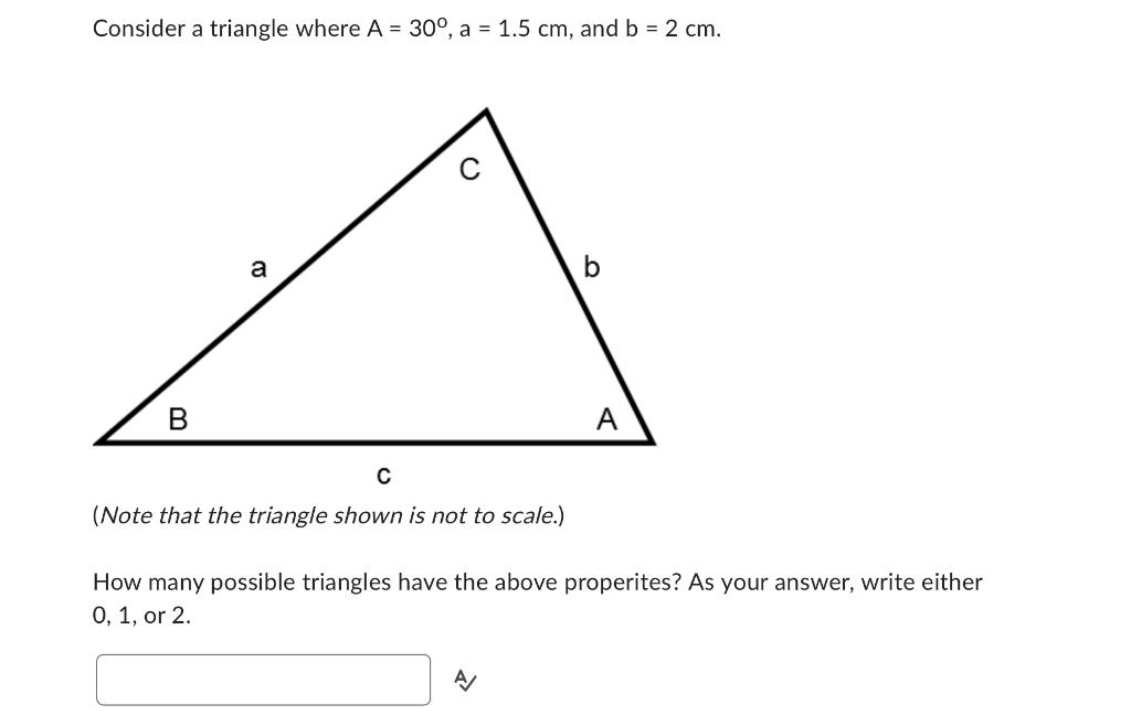 Solved Consider a triangle where A=30∘,a=1.5 cm, and b=2 cm. | Chegg.com