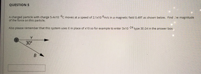 Solved QUESTION5 A Charged Particle With Charge 5.4x10 -9c | Chegg.com