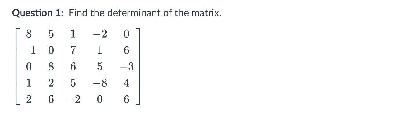 Solved Question 1: Find The Determinant Of The Matrix. | Chegg.com