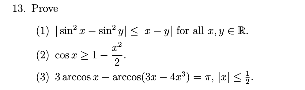 13. Prove (1) \( \left|\sin ^{2} x-\sin ^{2} y\right| \leq|x-y| \) for all \( x, y \in \mathbb{R} \). (2) \( \cos x \geq 1-\f