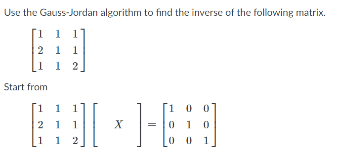 Solved Use the Gauss-Jordan algorithm to find the inverse of | Chegg.com