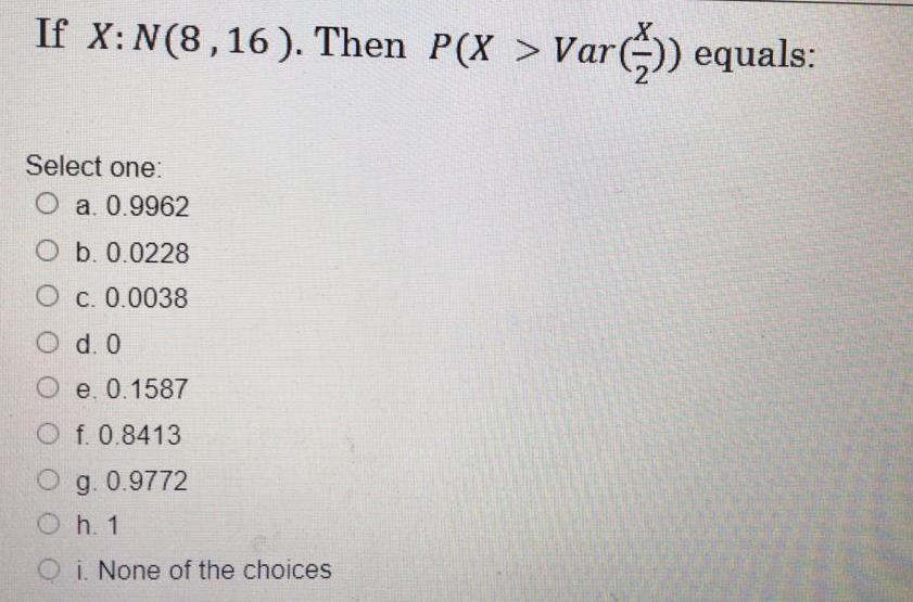 If X N 8 16 Then P X Var Equals Select One O A Chegg Com