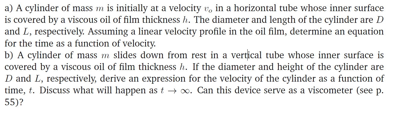 a) A cylinder of mass \( m \) is initially at a velocity \( v_{o} \) in a horizontal tube whose inner surface is covered by a