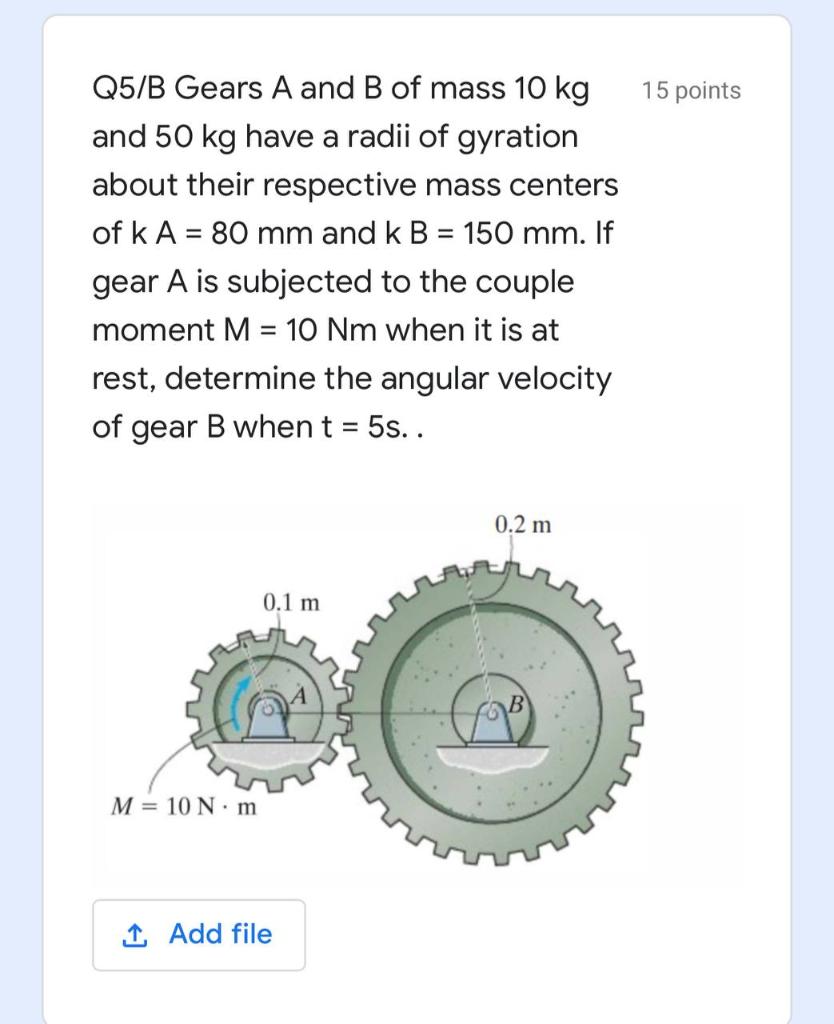 Solved 15 Points Q5/B Gears A And B Of Mass 10 Kg And 50 Kg | Chegg.com