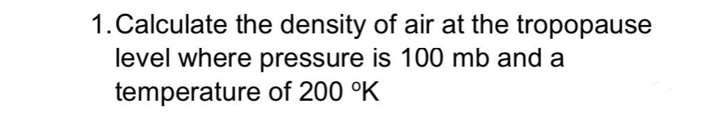 Solved 1. Calculate the density of air at the tropopause | Chegg.com