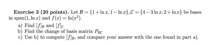 Solved Exercise 3 (20 Points). Let B = {1+In X, 1 - Inx}, C | Chegg.com