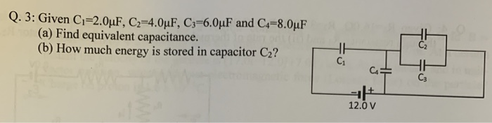 Solved Q. 3: Given C,-2.0μF, C,-40pF, C3-6.0μF and C4-8.0μF | Chegg.com