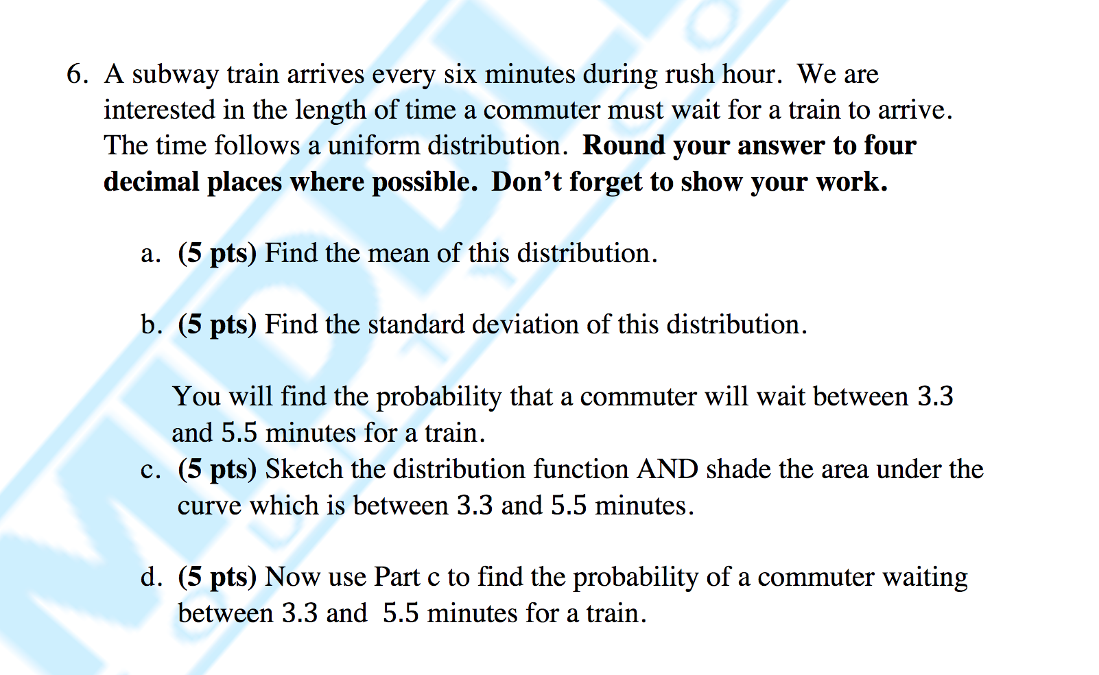 A subway train arrives every six minutes during rush hour. We are interested in the length of time a commuter must wait for a