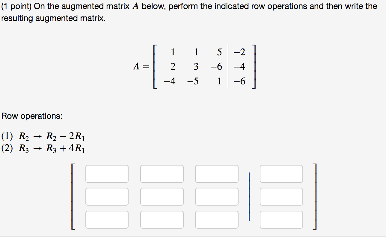 Solved (1 point) On the augmented matrix A below, perform | Chegg.com