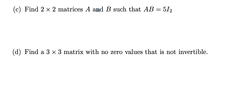 Solved (c) Find 2×2 Matrices A And B Such That AB=5I2 (d) | Chegg.com