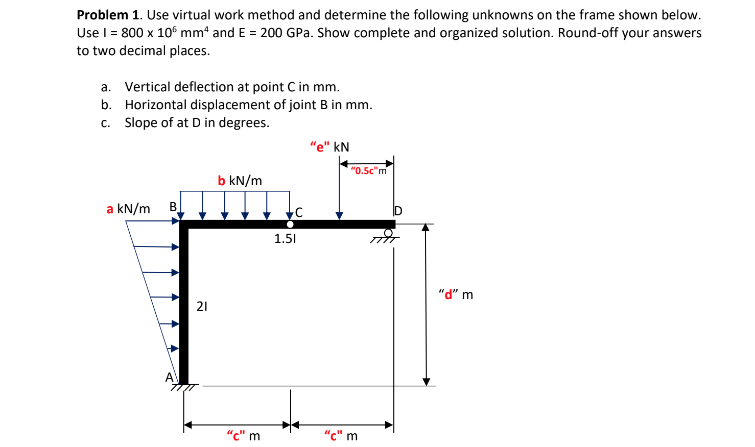 Problem 1. Use virtual work method and determine the following unknowns on the frame shown below.
Use I = 800 x 106 mm4 and E