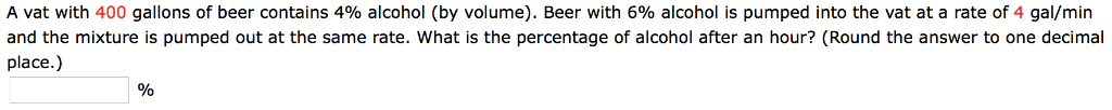 Solved A vat with 400 gallons of beer contains 4% alcohol | Chegg.com