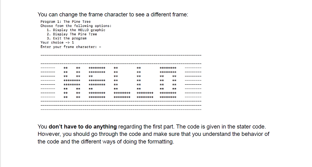 You can change the frame character to see a different frame:<br>Program 1: The Pine Tree<br>Choose from the following options:<br>1. D