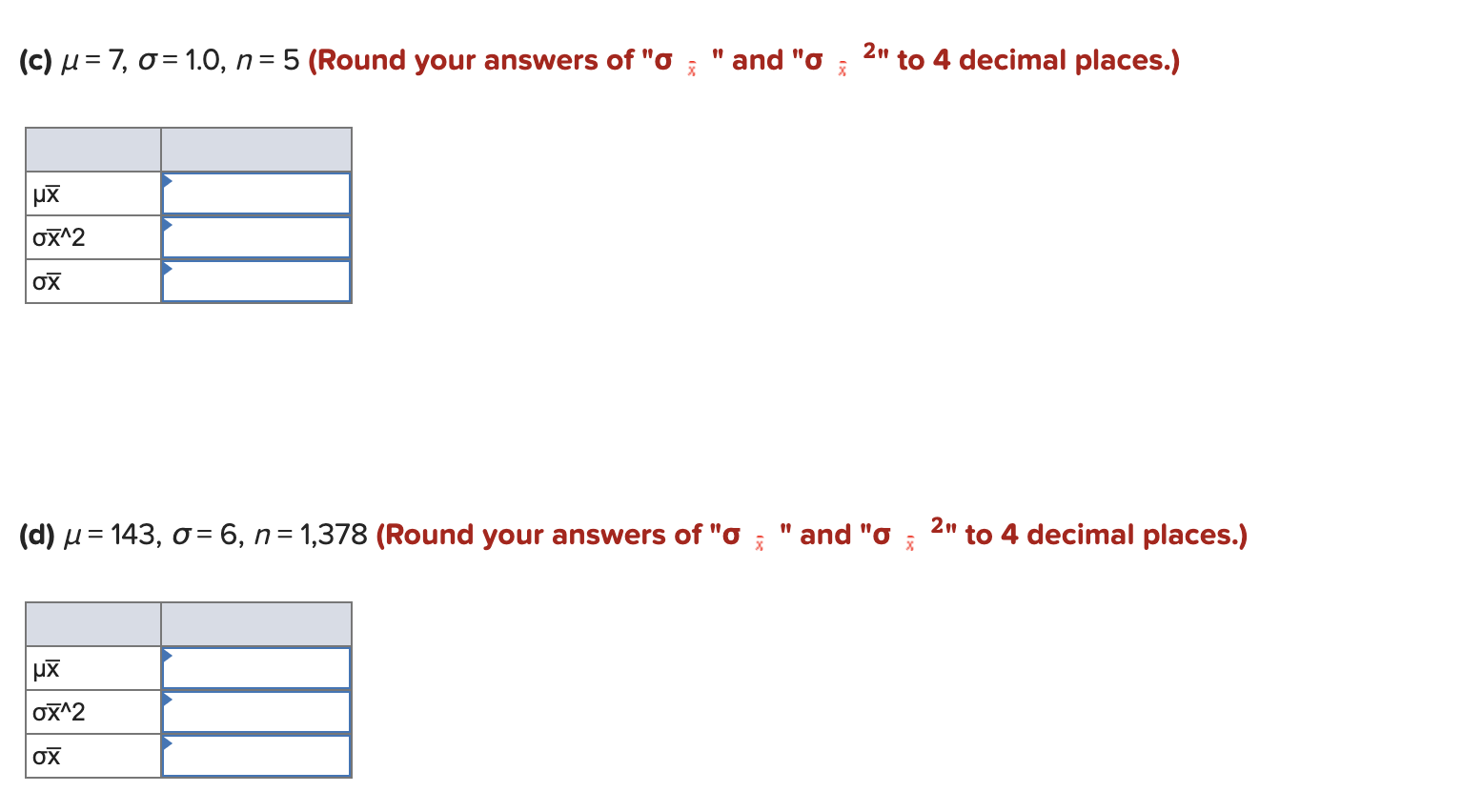 (c) ? = 7, o = 1.0, n = 5 (Round your answers of o
X
?X
Ox^2
ox
1
(d) ? = 143, ?= 6, n = 1,378 (Round your answers of o
?x