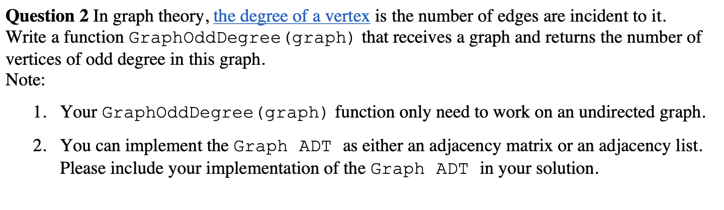 Question 2 In graph theory, the degree of a vertex is the number of edges are incident to it. Write a function GraphoddDegree