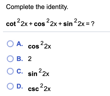 Solved Complete the identity. cot 22x+cos 22x + sin 22x = ? | Chegg.com