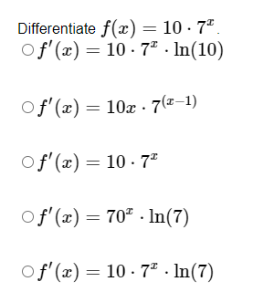 \( \begin{array}{l}\text { ferentiate } f(x)=10 \cdot 7^{x} \\ f^{\prime}(x)=10 \cdot 7^{x} \cdot \ln (10 \\ f^{\prime}(x)=10