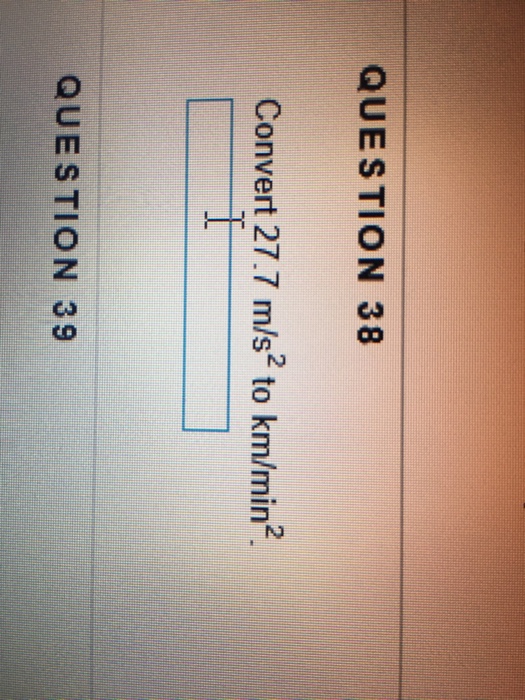 solved-question-38-convert-27-7-m-s2-to-km-min2-question-39-chegg