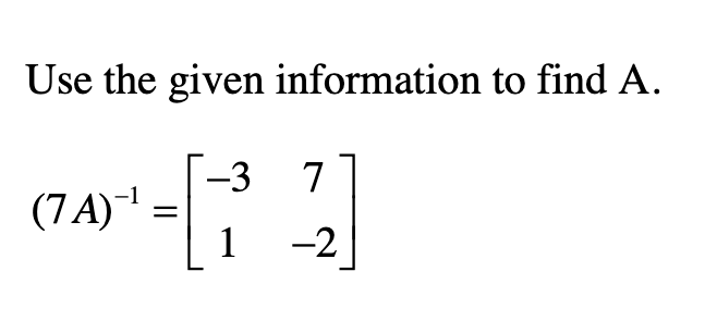 Solved Use the given information to find A. -3 7 (7A)-1 - [] | Chegg.com