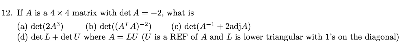 Solved 12. If A is a 4×4 matrix with detA=−2, what is (a) | Chegg.com